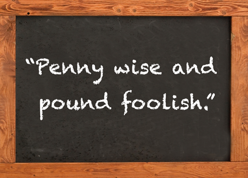Penny wise pound foolish meaning